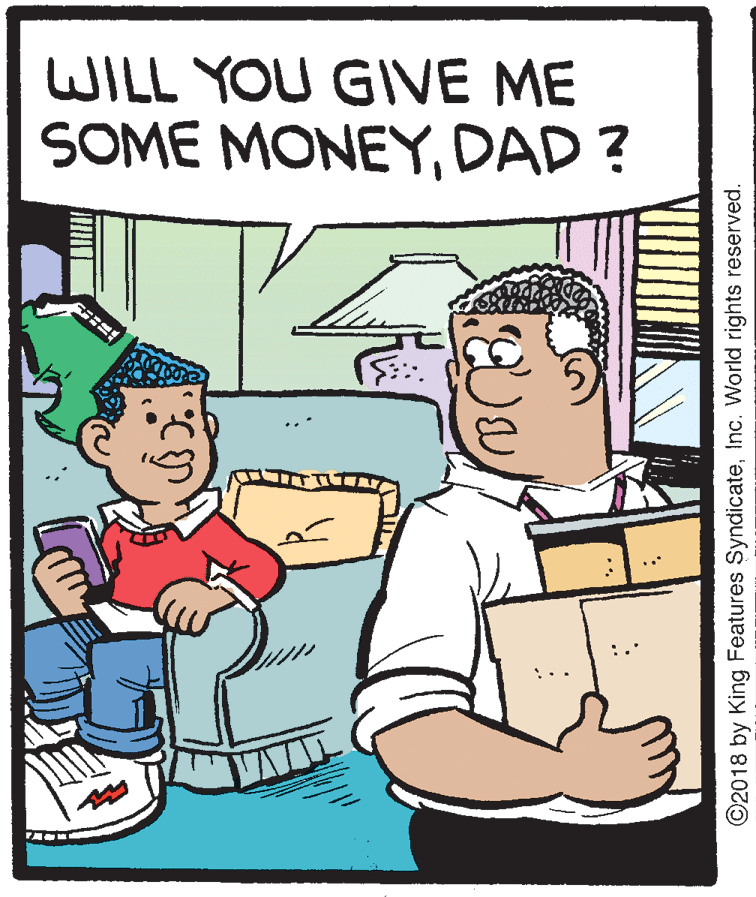 Font OCR: WILL YOU GIVE ME SOME MONEYDAD ? ©2018 by King Features SyndicateInc. World rights reserved. WILL YOU GIVE ME SOME MONEYDAD ? ©2018 by King Features SyndicateInc. World rights reserved.