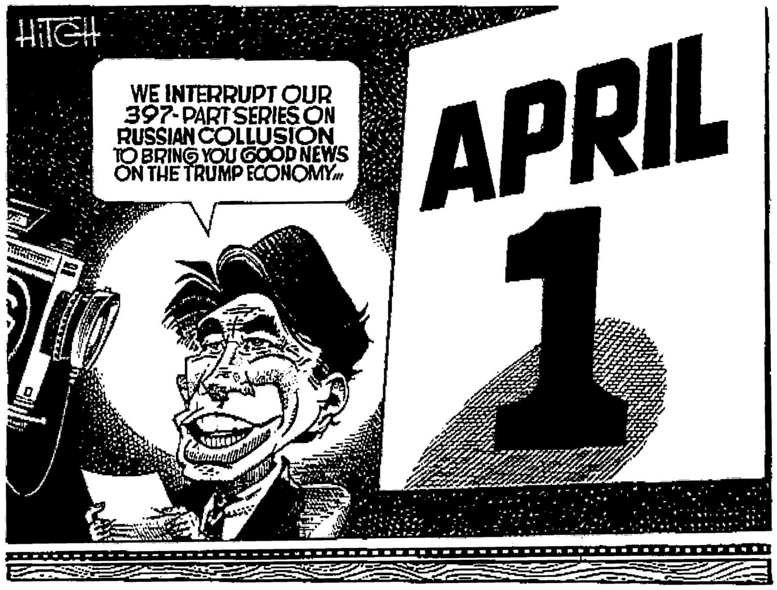 Fiction OCR: HITGH WE INTERRUPT OUR 397-PART SERIES ON RUSSIAN COLLUSION TO BRING YOU GOOD NEWS ON THE TRUMP ECONOMYm APRIL HITGH WE INTERRUPT OUR 397-PART SERIES ON RUSSIAN COLLUSION TO BRING YOU GOOD NEWS ON THE TRUMP ECONOMYm APRIL