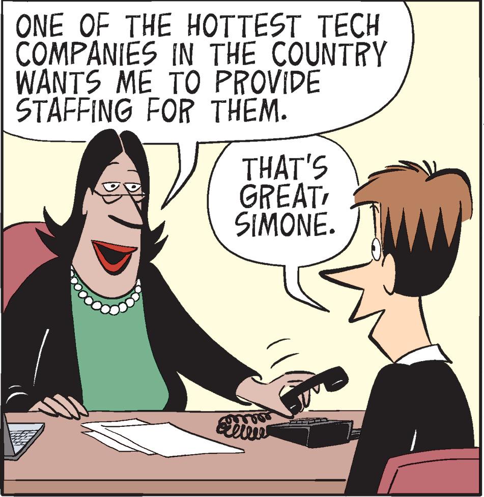 Organism OCR: ONE OF THE HOTTEST TECH COMPANIES IN THE COUNTRY WANTS ME TO PROVIDE STAFFING FOR THEM. THAT'S GREAT SIMONE. ONE OF THE HOTTEST TECH COMPANIES IN THE COUNTRY WANTS ME TO PROVIDE STAFFING FOR THEM. THAT'S GREAT SIMONE.