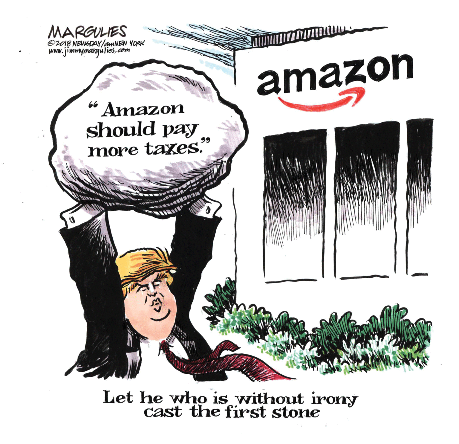 Drawing OCR: MARGULIES Or08 NEWEDAY/amNEW YORK Www.jimmymargulies.com amazon “ Amazon should pay 99 more taxes." Let he who is without irony cast the first stone MARGULIES Or08 NEWEDAY/amNEW YORK Www.jimmymargulies.com amazon “ Amazon should pay 99 more taxes." Let he who is without irony cast the first stone