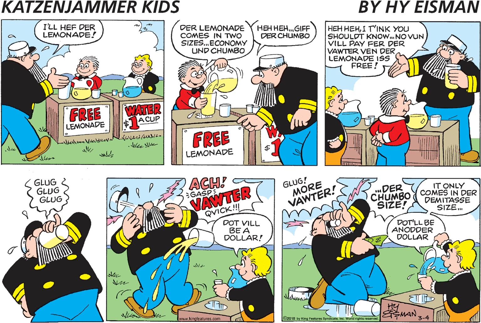 Parallel OCR: SUM'TINK COLD UND VET VOULD HIT DER SPOT RIGHT NOW! I'LL HEF DER LEMONADE! DER LEMONADE COMES IN TWO SIZES.ECONOMY UND CHUMBO HEH HEH.GIFF DER CHUMBO HEH HEHI T'INK YOU SHOULDT KNOW.NO VUN VILL PAY FER DER VAWTER VEN DER LEMONADE ISS FREE! FREE LEMONADE WATER A CUP FREE -ke e- ale LEMONADE I GUESS YOU ISS TOO YOUNG TO UNNER- STAN' SUPPLY UND DEMAND... GLUG GLUG GLUG ACH! GASPS GLUG! MORE VAWTER! ...DER CHUMBO SIZE! IT ONLY COMES IN DER DEMITASSE SIZE. VAWTER QVICK!! DOT VILL BE A DOLLAR! DOT'LL BE ANODDER DOLLAR MAN. www.knglealrs.com at a W al 3-4 SUM'TINK COLD UND VET VOULD HIT DER SPOT RIGHT NOW! I'LL HEF DER LEMONADE! DER LEMONADE COMES IN TWO SIZES.ECONOMY UND CHUMBO HEH HEH.GIFF DER CHUMBO HEH HEHI T'INK YOU SHOULDT KNOW.NO VUN VILL PAY FER DER VAWTER VEN DER LEMONADE ISS FREE! FREE LEMONADE WATER A CUP FREE -ke e- ale LEMONADE I GUESS YOU ISS TOO YOUNG TO UNNER- STAN' SUPPLY UND DEMAND... GLUG GLUG GLUG ACH! GASPS GLUG! MORE VAWTER! ...DER CHUMBO SIZE! IT ONLY COMES IN DER DEMITASSE SIZE. VAWTER QVICK!! DOT VILL BE A DOLLAR! DOT'LL BE ANODDER DOLLAR MAN. www.knglealrs.com at a W al 3-4