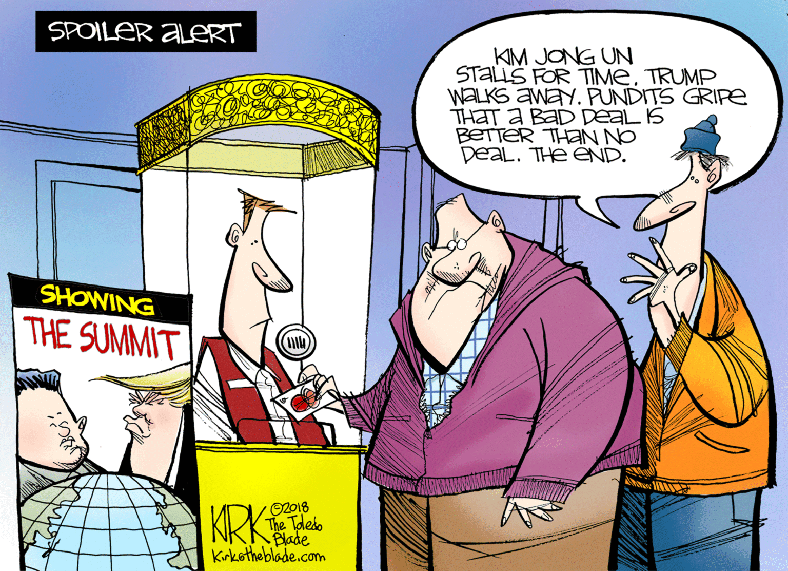 Comic book OCR: SPOILER ALERT KIM JONG UN STALLS FOR TIMETRUMP WALKS awaY. PUNDITS GRIPe THAT a BaD DeaL IS BETTER THAN NO DEAL. THe END. SHOWING THE SUMMIT KRK O2018 The Taedo Blade Kirkotheblade.coom SPOILER ALERT KIM JONG UN STALLS FOR TIMETRUMP WALKS awaY. PUNDITS GRIPe THAT a BaD DeaL IS BETTER THAN NO DEAL. THe END. SHOWING THE SUMMIT KRK O2018 The Taedo Blade Kirkotheblade.coom