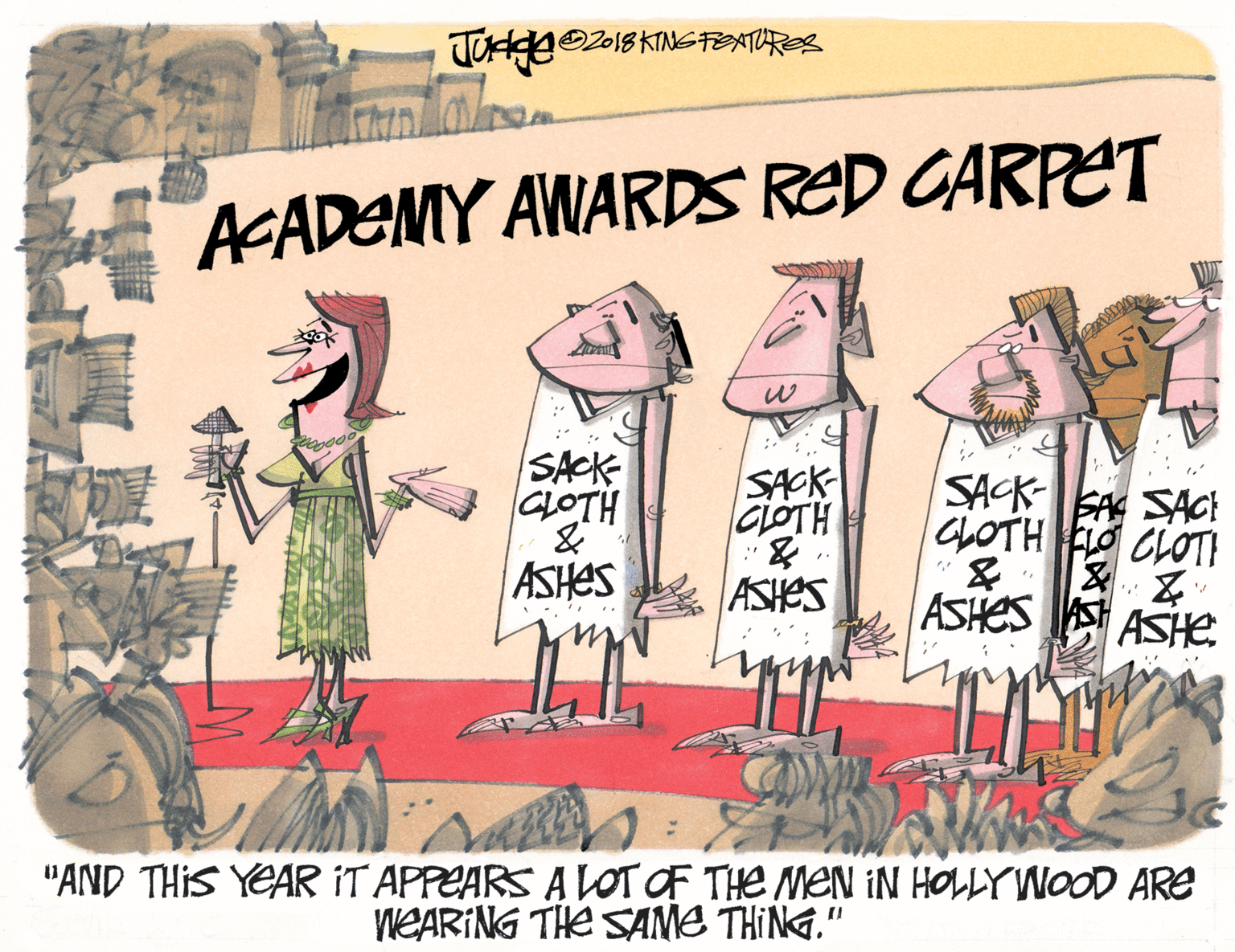 Painting OCR: O2018 KING FOATRES ACADEMY AWARDS RED GARPET SACK CLOTH SACK GLOTH SACK SA SAC! CLOTH FO CLOTI ASHES ASHES ASHES ASHEe. "AND THIS YEAR IT APPEARS A LOT OF THE MEN IN HOLLY WOOD ARE WEARING THE SAME THING." O2018 KING FOATRES ACADEMY AWARDS RED GARPET SACK CLOTH SACK GLOTH SACK SA SAC! CLOTH FO CLOTI ASHES ASHES ASHES ASHEe. "AND THIS YEAR IT APPEARS A LOT OF THE MEN IN HOLLY WOOD ARE WEARING THE SAME THING."