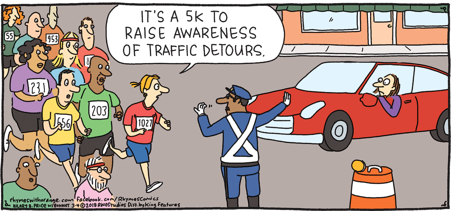 Conversation OCR: IT'S A 5k TO RAISE AWARENESS OF TRAFFIC DETOURSFRESH PULPY Rhymes 23 with 203 1027 Orange rhymeswitherage. com Fadelok. con/Rhymesconics HILARY. PRICce wieer 3-4O2018 RWOStudies Dist.byking Features HIL ARY B. PRICE IT'S A 5k TO RAISE AWARENESS OF TRAFFIC DETOURSFRESH PULPY Rhymes 23 with 203 1027 Orange rhymeswitherage. com Fadelok. con/Rhymesconics HILARY. PRICce wieer 3-4O2018 RWOStudies Dist.byking Features HIL ARY B. PRICE