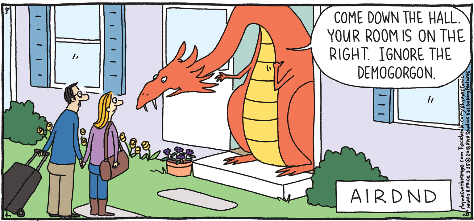 Fiction OCR: COME DOWN THE HALL. YOUR ROOM IS ON THE RIGHT. IGNORE THE DEMOGORGON. PULPY Rhymes with Orange AIRDND by HIL ARY B. PRIce After he takes his first bitehe's harmless. COME DOWN THE HALL. YOUR ROOM IS ON THE RIGHT. IGNORE THE DEMOGORGON. PULPY Rhymes with Orange AIRDND by HIL ARY B. PRIce After he takes his first bitehe's harmless.