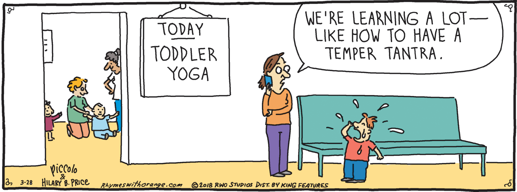 Illustration OCR: WE'RE LEARNING A LOT- LIKE HOW TO HAVE A TEMPER TANTRA. TODAY TODDLER YOGA piccolo a3-28 HILARYY B. PRICE Rhymeswithorange.com 2018 RWO STUDIOS DIST. BY KING FEATURES WE'RE LEARNING A LOT- LIKE HOW TO HAVE A TEMPER TANTRA. TODAY TODDLER YOGA piccolo a3-28 HILARYY B. PRICE Rhymeswithorange.com 2018 RWO STUDIOS DIST. BY KING FEATURES