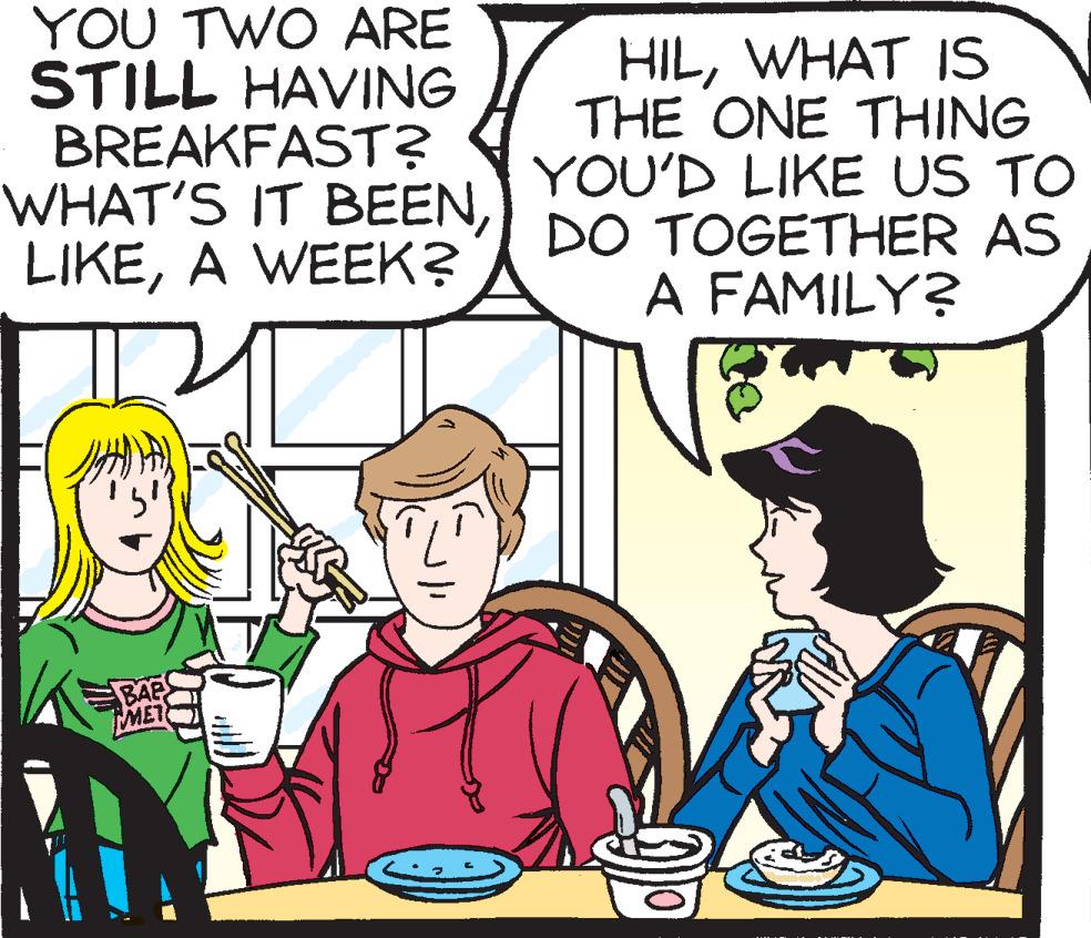 Parallel OCR: YOU TWO ARE STILL HAVING BREAKFAST? WHAT'S IT BEENA WEEK? HILWHAT IS THE ONE THING YOU'D LIKE US TO DO TOGETHER AS A FAMILY? BAP MET YOU TWO ARE STILL HAVING BREAKFAST? WHAT'S IT BEENA WEEK? HILWHAT IS THE ONE THING YOU'D LIKE US TO DO TOGETHER AS A FAMILY? BAP MET