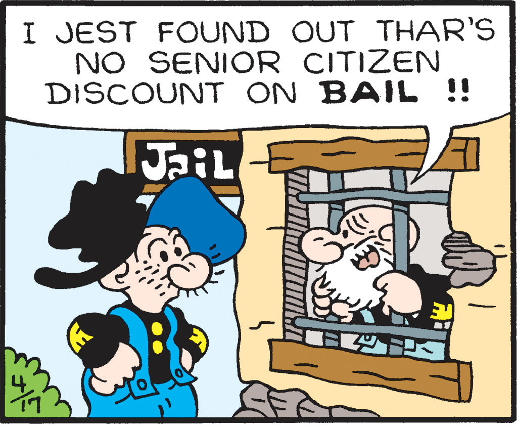 Humour OCR: I JEST FOUND OUT THAR'S NO SENIOR CITIZEN DISCOUNT ON BAIL !! JaiL I JEST FOUND OUT THAR'S NO SENIOR CITIZEN DISCOUNT ON BAIL !! JaiL