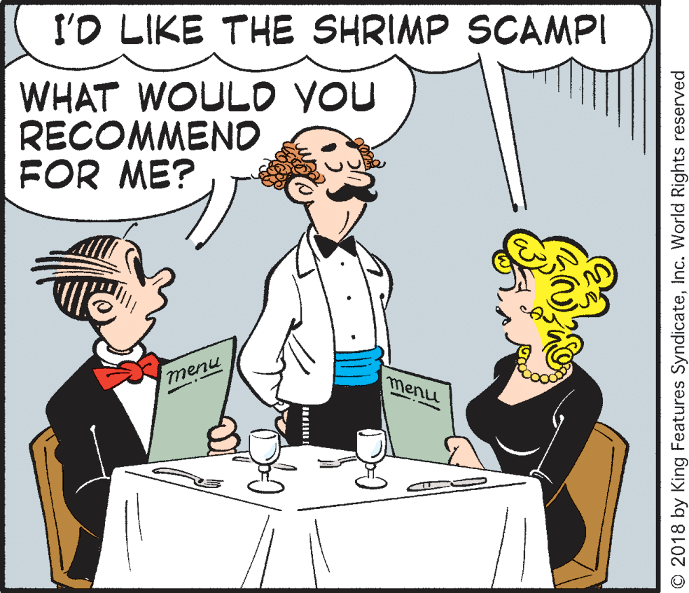 Mammal OCR: l'O LIKE THE SHRIMP SCAMPI WHAT WOULO YOU RECOMMEND FOR ME? menu menu -- - O 2018 by King Features SyndicateInc. World Rights reserved l'O LIKE THE SHRIMP SCAMPI WHAT WOULO YOU RECOMMEND FOR ME? menu menu -- - O 2018 by King Features SyndicateInc. World Rights reserved