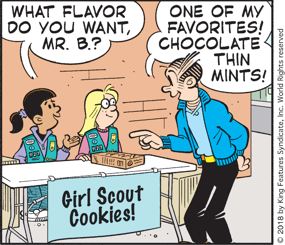 Window OCR: WHAT FLAVOR DO YOU WANTMR. B.? ONE OF MY FAVORITES! CHOCOLATE THIN MINTS! 927 927 Girl Scout Cookies! © 2018 by King Features SyndicateInc. World Rights reserved WHAT FLAVOR DO YOU WANTMR. B.? ONE OF MY FAVORITES! CHOCOLATE THIN MINTS! 927 927 Girl Scout Cookies! © 2018 by King Features SyndicateInc. World Rights reserved