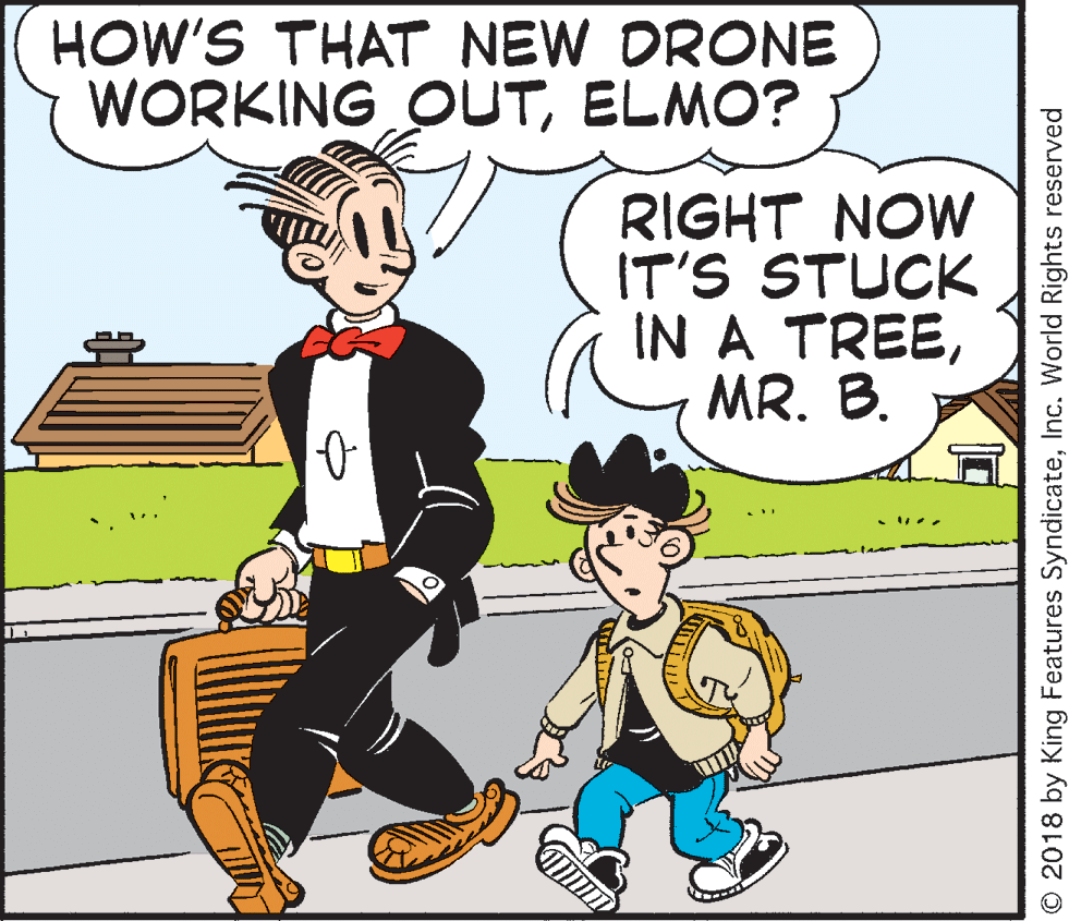 Line OCR: HOW'S THAT NEW DRONE WORKING OUTELMO? RIGHT NOW IT'S STUCK IN A TREEMR. B. O 2018 by King Features SyndicateInc. World Rights reserved HOW'S THAT NEW DRONE WORKING OUTELMO? RIGHT NOW IT'S STUCK IN A TREEMR. B. O 2018 by King Features SyndicateInc. World Rights reserved