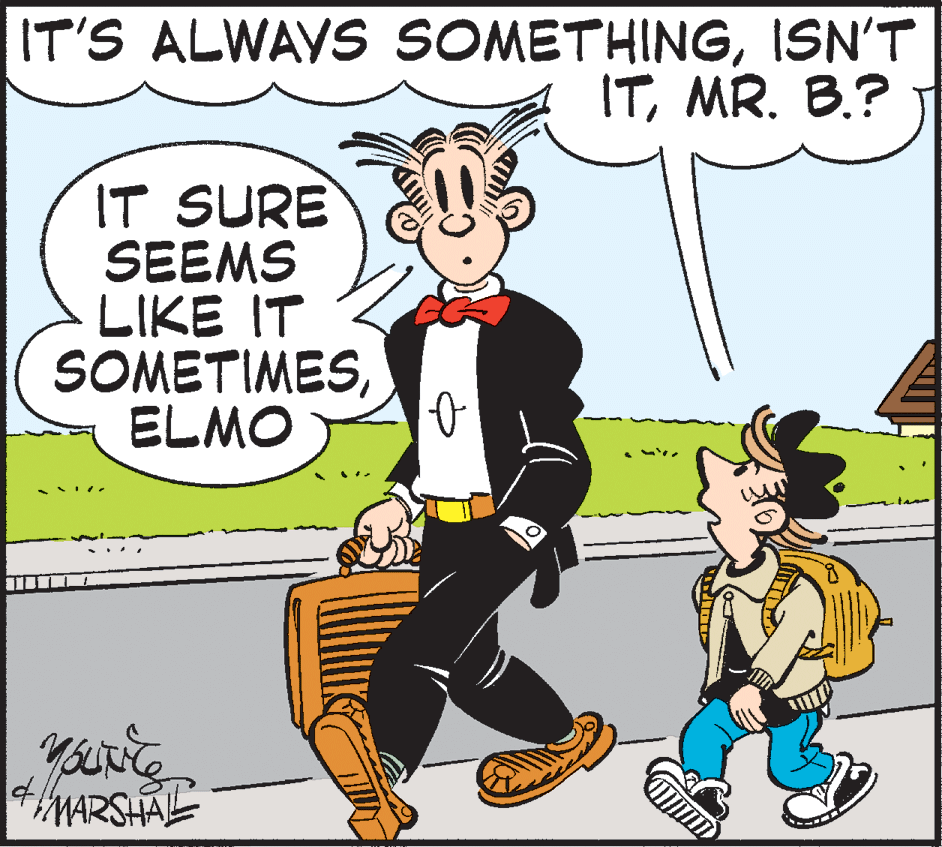 Happy OCR: IT'S ALWAYS SOMETHINGISN'T ITMR. B.? IT SURE SEEMS LIKE IT SOMETIMESELMO 4. MARSHAL IT'S ALWAYS SOMETHINGISN'T ITMR. B.? IT SURE SEEMS LIKE IT SOMETIMESELMO 4. MARSHAL