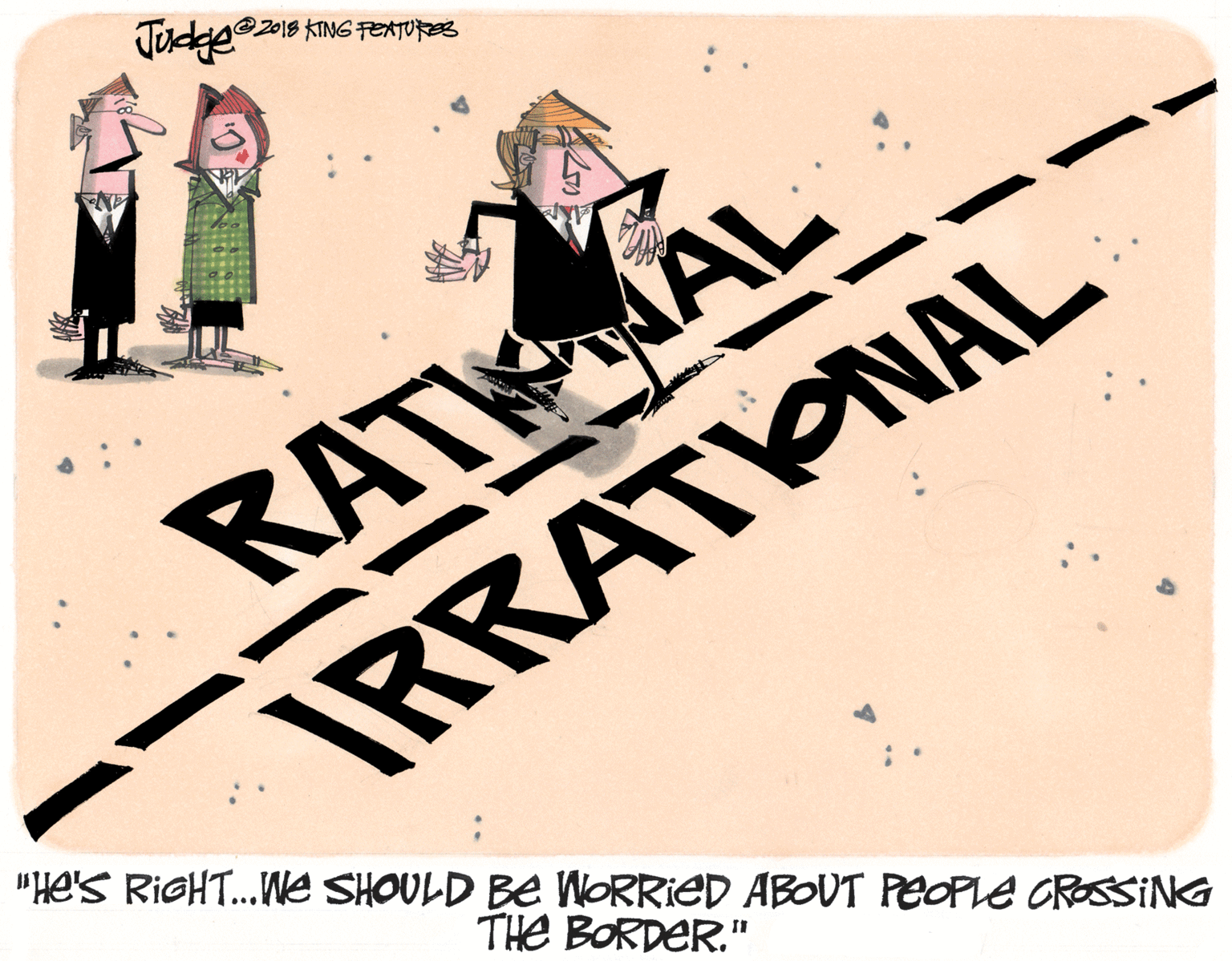 Graphic design OCR: 2018 KING FEATURES RAT AL IRRATIONAL "He's RIGHT...We SHOULD BE WORRIED ABOUT PCOPLE CROSSING THE BORDER." 2018 KING FEATURES RAT AL IRRATIONAL "He's RIGHT...We SHOULD BE WORRIED ABOUT PCOPLE CROSSING THE BORDER."