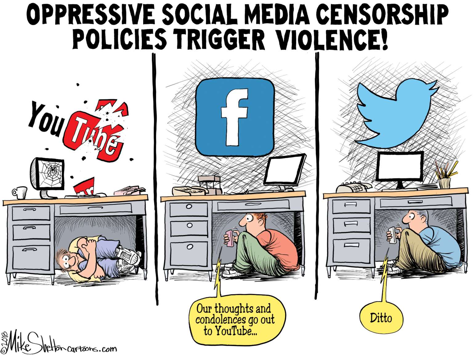 Fiction OCR: OPPRESSIVE SOCIAL MEDIA CENSORSHIP POLICIES TRIGGER VIOLENCE! f YouTne Our thoughts and condolences go out to YouTube. Ditto toncartoons.com OPPRESSIVE SOCIAL MEDIA CENSORSHIP POLICIES TRIGGER VIOLENCE! f YouTne Our thoughts and condolences go out to YouTube. Ditto toncartoons.com