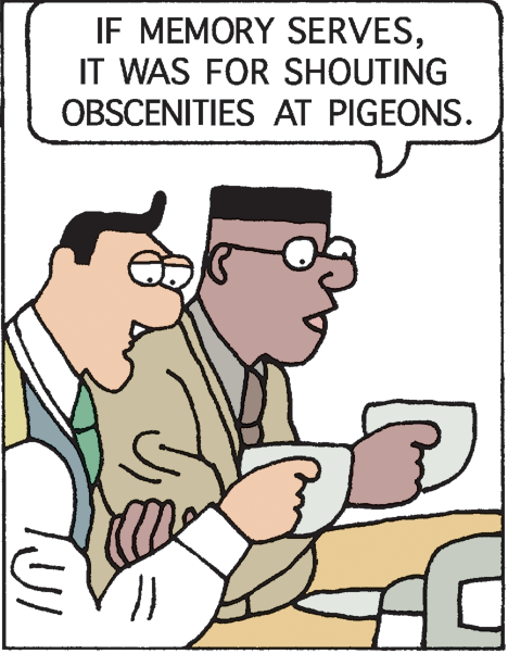 Illustration OCR: IF MEMORY SERVESIT WAS FOR SHOUTING OBSCENITIES AT PIGEONS. JI IF MEMORY SERVESIT WAS FOR SHOUTING OBSCENITIES AT PIGEONS. JI