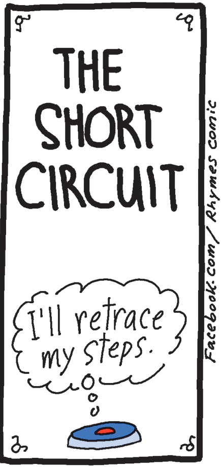 Line art OCR: THE SHORT CIRCUIT T'll retrace my steps. THE SHORT CIRCUIT T'll retrace my steps.
