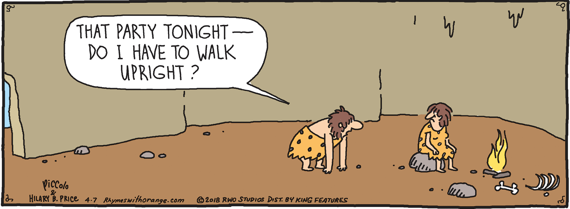 Sharing OCR: THAT PARTY TONIGHT - DO I HAVE TO WALK UPRIGHT ? Piccolo HILARY B. PRICE 4.7 Rhymeswithorange.com ©2018 RWO STUDIOS DIST. BY KING FEATURES THAT PARTY TONIGHT - DO I HAVE TO WALK UPRIGHT ? Piccolo HILARY B. PRICE 4.7 Rhymeswithorange.com ©2018 RWO STUDIOS DIST. BY KING FEATURES
