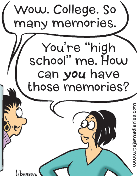 Organism OCR: Wow. College. So many memories. You're “high school" me. How can you have those memories? Libenson www.pajamadiaries.com Wow. College. So many memories. You're “high school" me. How can you have those memories? Libenson www.pajamadiaries.com