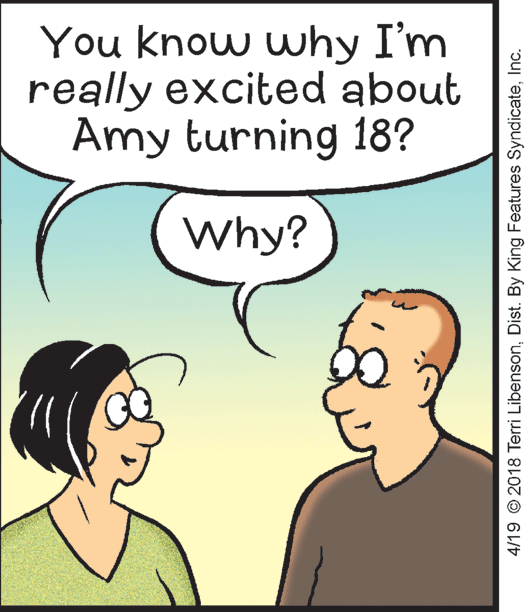 Sharing OCR: You know why I'm really excited about Amy turning 18? Why? 4/19 © 2018 Terri LibensonInc. You know why I'm really excited about Amy turning 18? Why? 4/19 © 2018 Terri LibensonDist. By King Features Syndicate