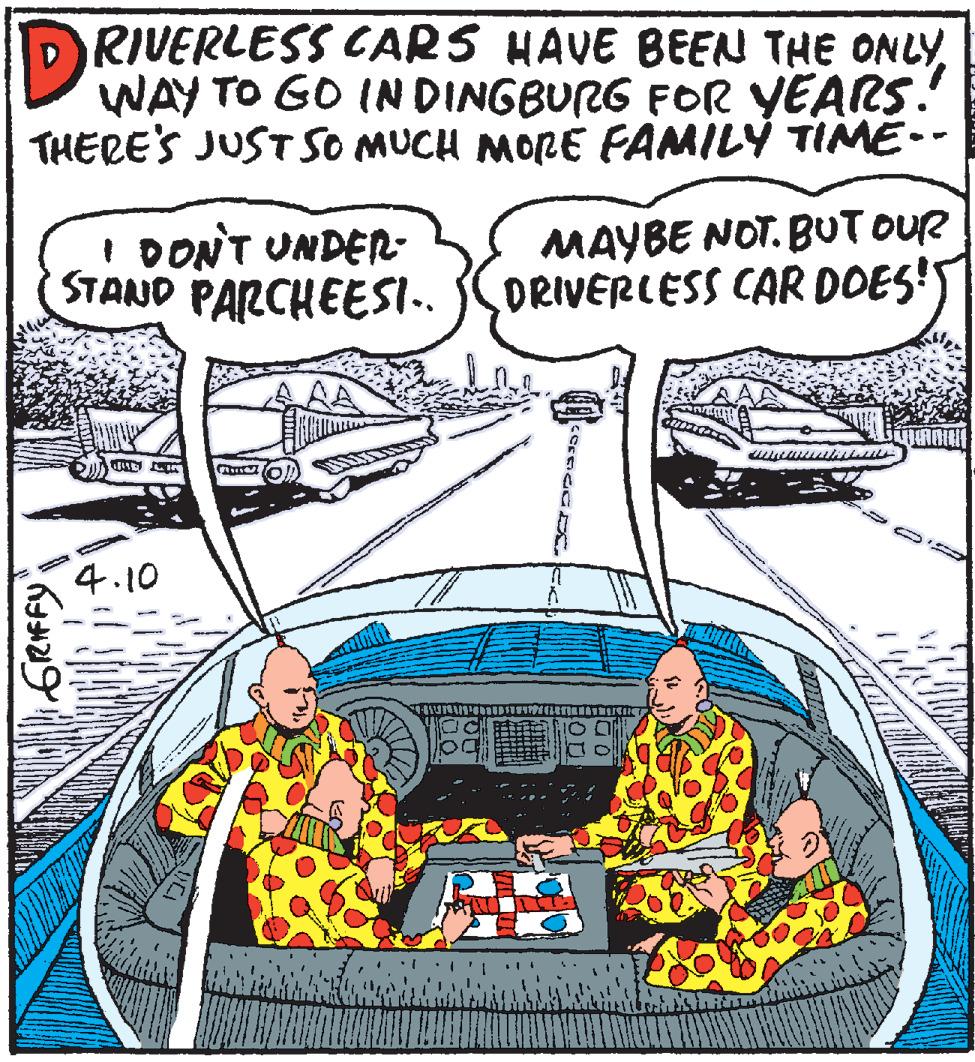 Art OCR: DRIVERLESS CARS HAVE BEEN THE ONLY WAY TO GO IN DINGBURG FOR YEARS. THERE'S JUST SO MUCH MORE FAMILY TIME-- I DONT UNDER- STAND PARCHEESI.. MAYBE NOT. BUT OUR DRIVERLESS CAR DOES'5 4.10 DRIVERLESS CARS HAVE BEEN THE ONLY WAY TO GO IN DINGBURG FOR YEARS. THERE'S JUST SO MUCH MORE FAMILY TIME-- I DONT UNDER- STAND PARCHEESI.. MAYBE NOT. BUT OUR DRIVERLESS CAR DOES'5 4.10
