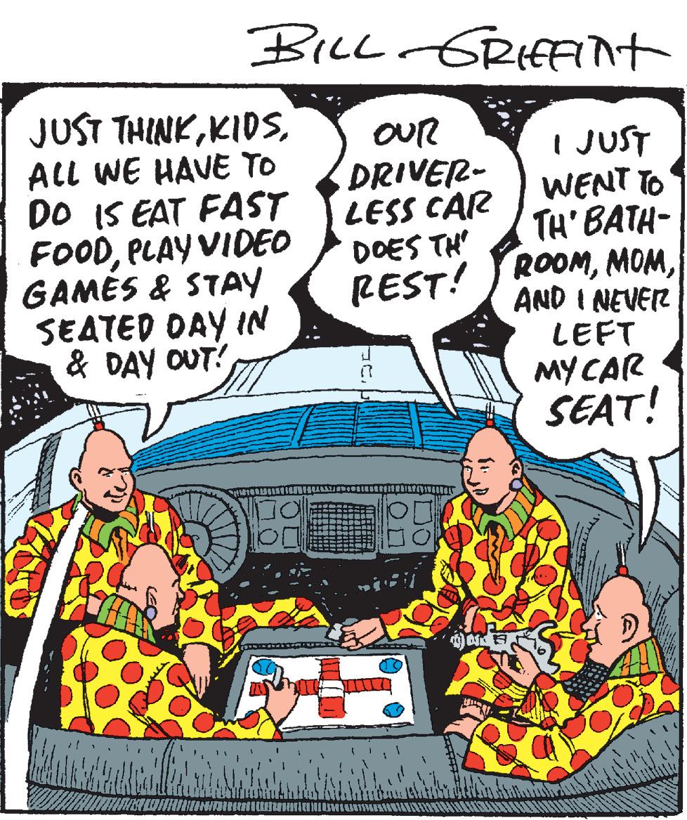 People OCR: Bicl GRIfFnt JUST THINKALL WE HAVE TO DO IS EAT FAST FOODPLAY VIDEO GAMES & STAY SEATED DAY IN & DAY OUT! OUR DRIVER- LESS CAR I JUST WENT TO TH' BATH- DOES TH REST! ROOMAND I NEVER LEFT MYCAR SEAT! Bicl GRIfFnt JUST THINKALL WE HAVE TO DO IS EAT FAST FOODPLAY VIDEO GAMES & STAY SEATED DAY IN & DAY OUT! OUR DRIVER- LESS CAR I JUST WENT TO TH' BATH- DOES TH REST! ROOMAND I NEVER LEFT MYCAR SEAT!