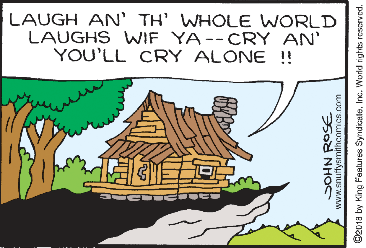 World OCR: LAUGH AN' TH' WHOLE WORLD LAUGHS WIF YA--CRY AN' YOU'LL CRY ALONE !! www.snuffysmithcomics.com ©2018 by King Features SyndicateInc. World rights reserved. LAUGH AN' TH' WHOLE WORLD LAUGHS WIF YA--CRY AN' YOU'LL CRY ALONE !! www.snuffysmithcomics.com ©2018 by King Features SyndicateInc. World rights reserved.