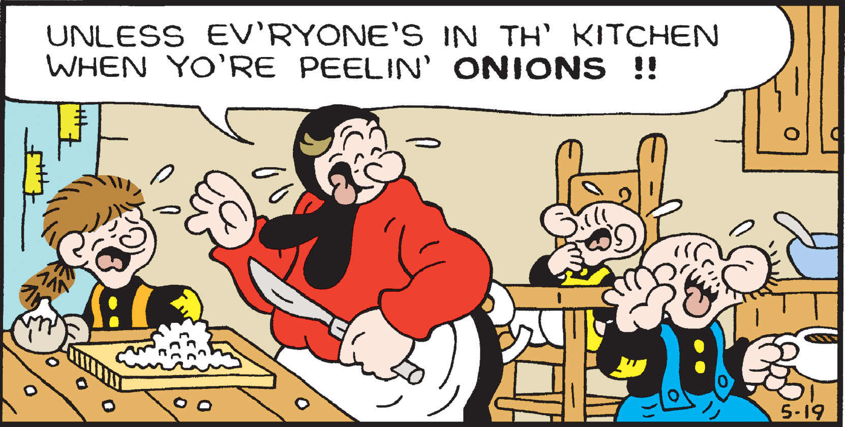 Friendship OCR: UNLESS EV'RYONE'S IN TH' KITCHEN WHEN YO'RE PEELIN' ONIONS !! 5-19 UNLESS EV'RYONE'S IN TH' KITCHEN WHEN YO'RE PEELIN' ONIONS !! 5-19