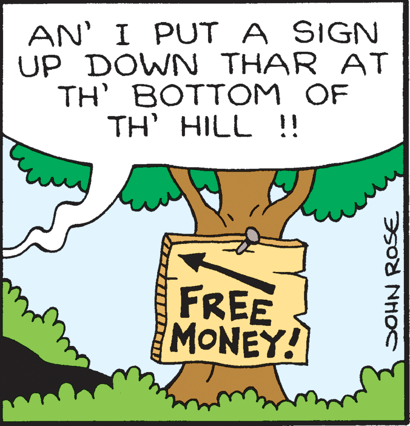 Line OCR: AN' I PUT A SIGN UP DOWN THAR AT TH' BOTTOM OF TH' HILL !! FREE MONEY! SOHN ROSE AN' I PUT A SIGN UP DOWN THAR AT TH' BOTTOM OF TH' HILL !! FREE MONEY! SOHN ROSE