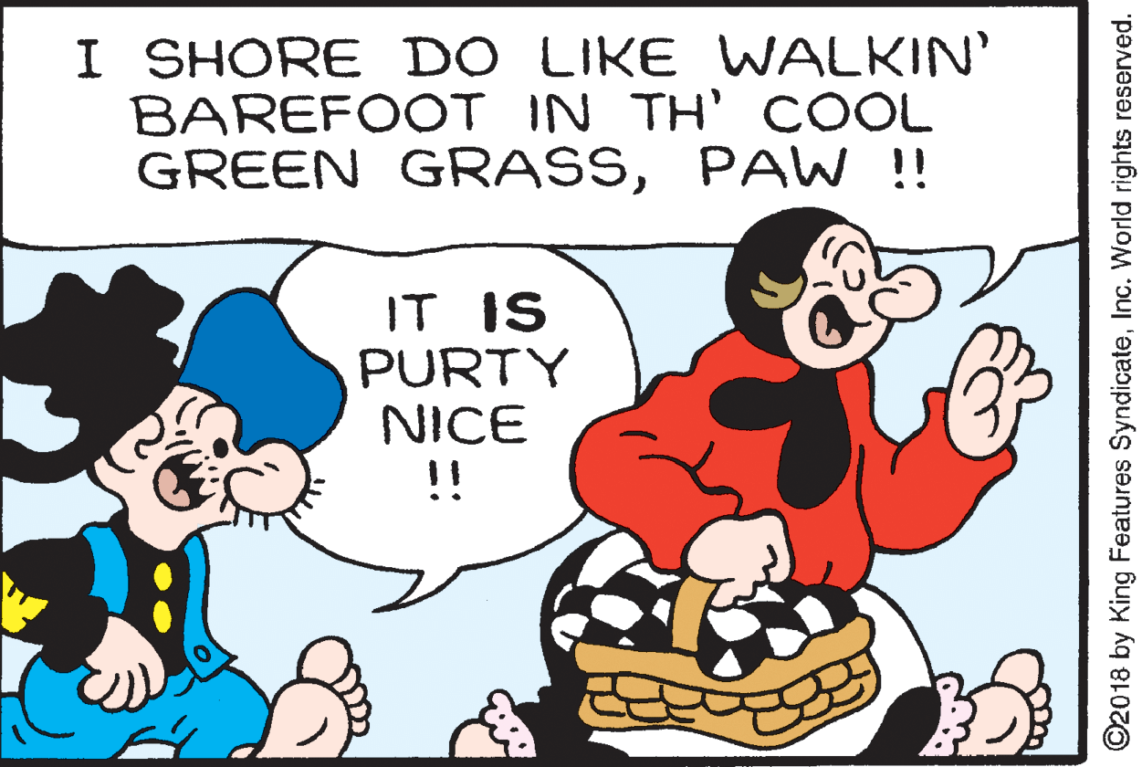 Font OCR: I SHORE DO LIKE WALKIN' BAREFOOT IN TH' COOL GREEN GRASSPAW !! IT IS PURTY NICE !! ©2018 by King Features SyndicateInc. World rights reserved. I SHORE DO LIKE WALKIN' BAREFOOT IN TH' COOL GREEN GRASSPAW !! IT IS PURTY NICE !! ©2018 by King Features SyndicateInc. World rights reserved.