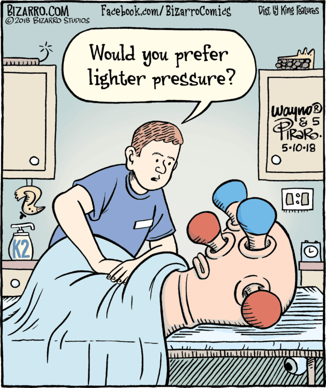 Pleased OCR: BIZARRO.COM © 2018 BIZARRO STUDIOS Facebook.com/BizarroComies Dist Y King Features Would you prefer lighter pressure? WaynoB 5.10-18 0:0 BIZARRO.COM © 2018 BIZARRO STUDIOS Facebook.com/BizarroComies Dist Y King Features Would you prefer lighter pressure? WaynoB 5.10-18 0:0