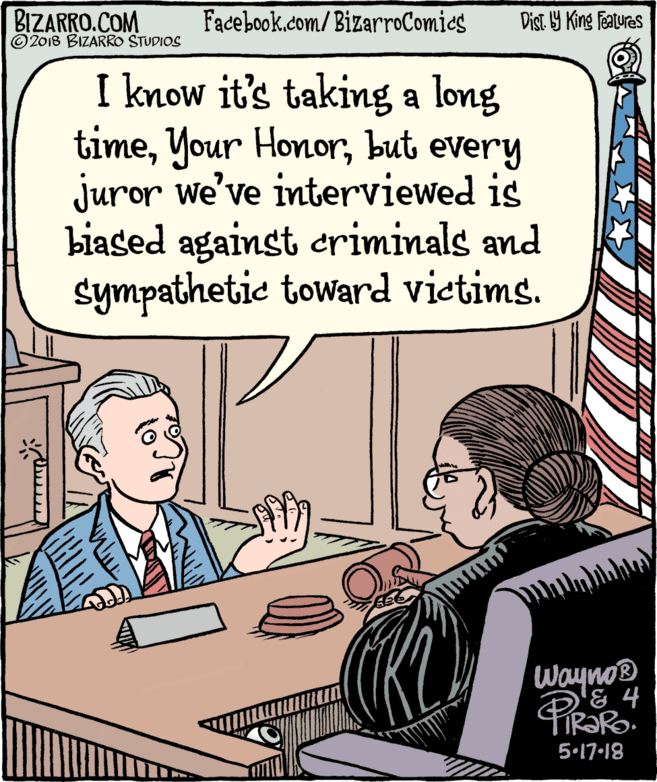 Rectangle OCR: BIZARRO.COM © 2018 BIZARRO STUDIOS Facebook.com/BizarroComics Dist Y King Fatures I know it's taking a long timebut every juror we've interviewed is biased against eriminals and Sympathetie toward vietims. Wayno® 5.17-18 BIZARRO.COM © 2018 BIZARRO STUDIOS Facebook.com/BizarroComics Dist Y King Fatures I know it's taking a long timeYour Honorbut every juror we've interviewed is biased against eriminals and Sympathetie toward vietims. Wayno® 5.17-18