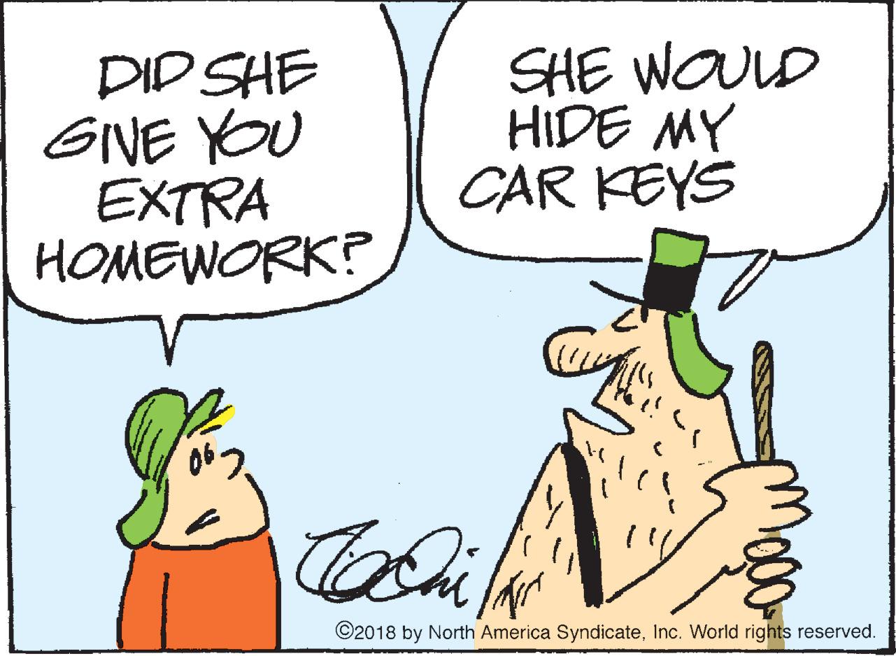 Drawing OCR: DID SHE GIVE YOU EXTRA HOMEWORK? SHE WOULD HIDE MY CAR KEYS C ©2018 by North America SyndicateInc. World rights reserved. DID SHE GIVE YOU EXTRA HOMEWORK? SHE WOULD HIDE MY CAR KEYS C ©2018 by North America SyndicateInc. World rights reserved.
