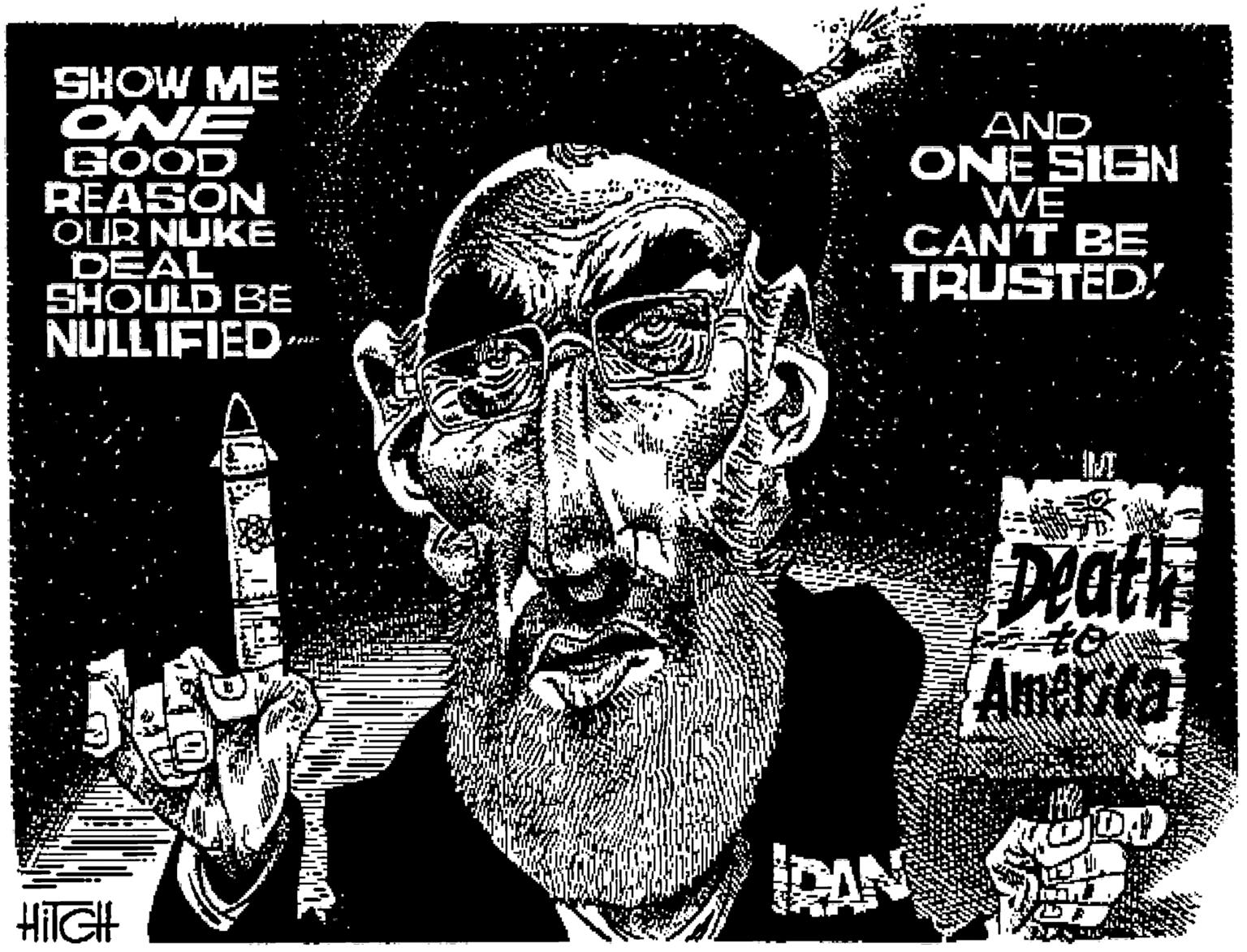 Poster OCR: SHOW ME ONE GOOD REASON OUR NUKE DEAL SHOULD BE NULLIFIED AND ONE SIGN WE CAN'T BE TRUSTED! Death Amarica HIIGH SHOW ME ONE GOOD REASON OUR NUKE DEAL SHOULD BE NULLIFIED AND ONE SIGN WE CAN'T BE TRUSTED! Death Amarica HIIGH