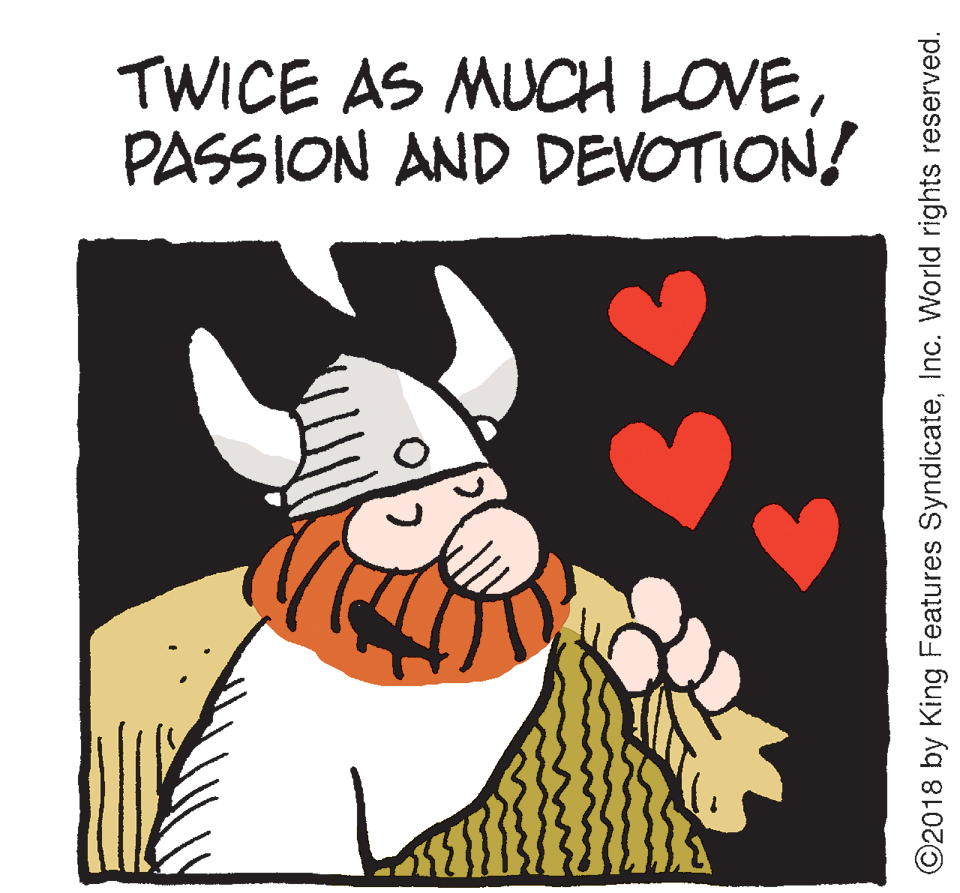 Drawing OCR: TWICE AS MUCH LOVEPASSION AND DEVOTION! ©2018 by King Features SyndicateInc. World rights reserved. TWICE AS MUCH LOVEPASSION AND DEVOTION! ©2018 by King Features SyndicateInc. World rights reserved.