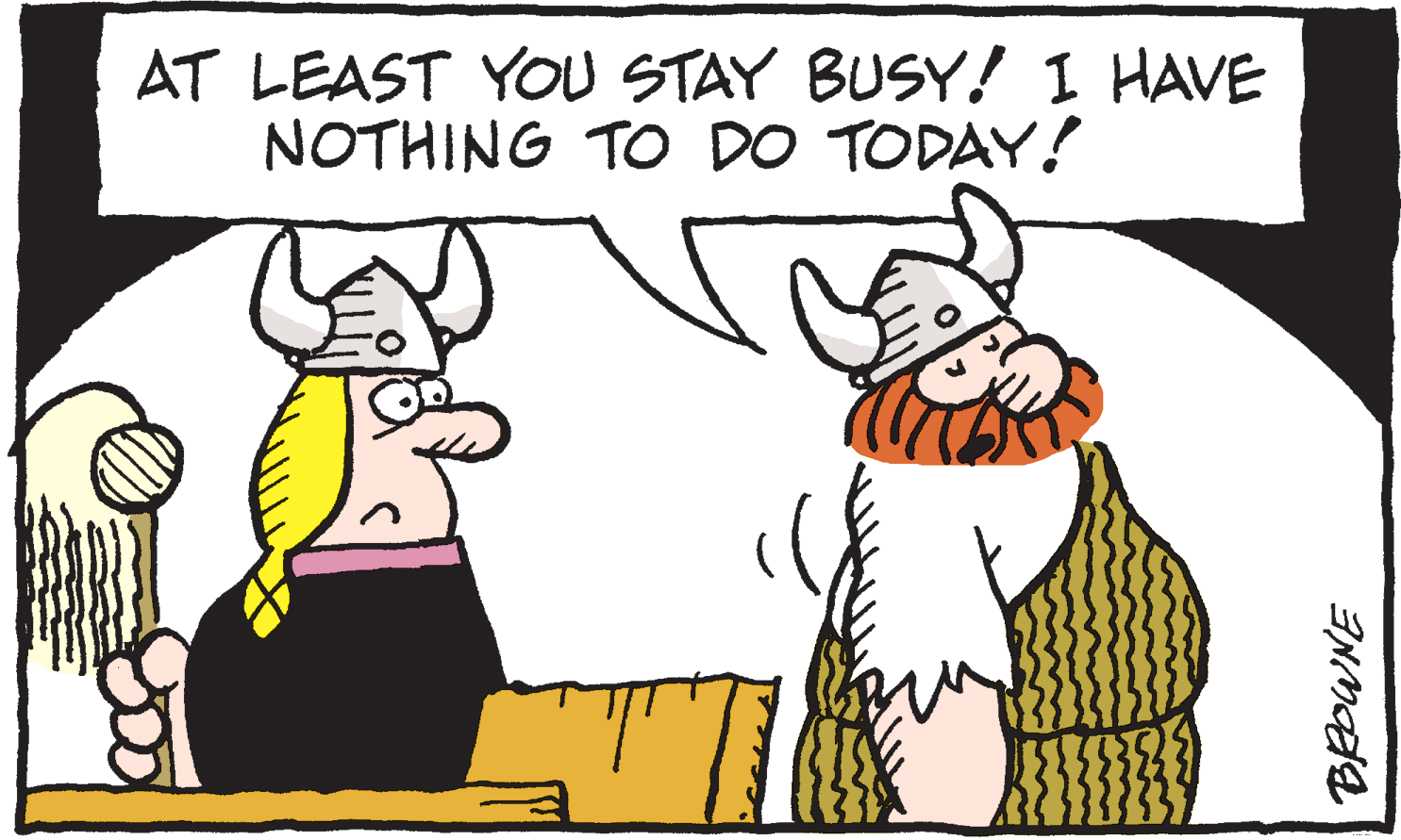 Clip art OCR: AT LEAST YOU STAY BUSY! 1 HAVE NOTHING TO DO TODAY! AT LEAST YOU STAY BUSY! 1 HAVE NOTHING TO DO TODAY!