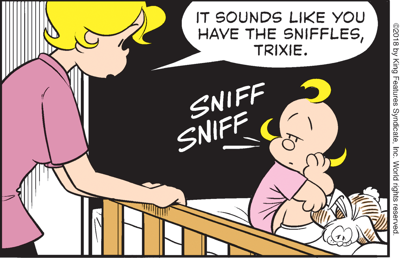 Happy OCR: IT SOUNDS LIKE YOU HAVE THE SNIFFLESTRIXIE. SNIFF SNIFF ©2018 by King Features SyndicateInc. World rights reserved. IT SOUNDS LIKE YOU HAVE THE SNIFFLESTRIXIE. SNIFF SNIFF ©2018 by King Features SyndicateInc. World rights reserved.
