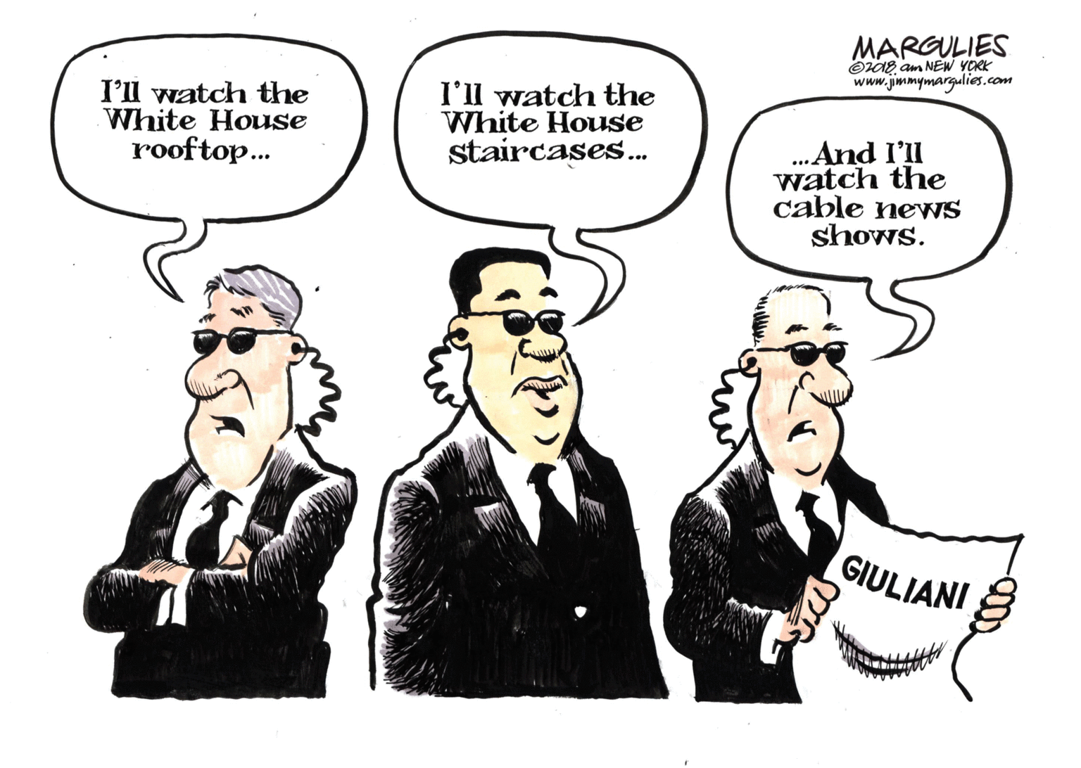 Illustration OCR: MARGULIES ©08 am NEW YORK www.jimmymargulies.com I'll watch the White House rooftop... I'll watch the White House staircases.. .And I'll watch the cable neWS shows. GIULIANI MARGULIES ©08 am NEW YORK www.jimmymargulies.com I'll watch the White House rooftop... I'll watch the White House staircases.. .And I'll watch the cable neWS shows. GIULIANI