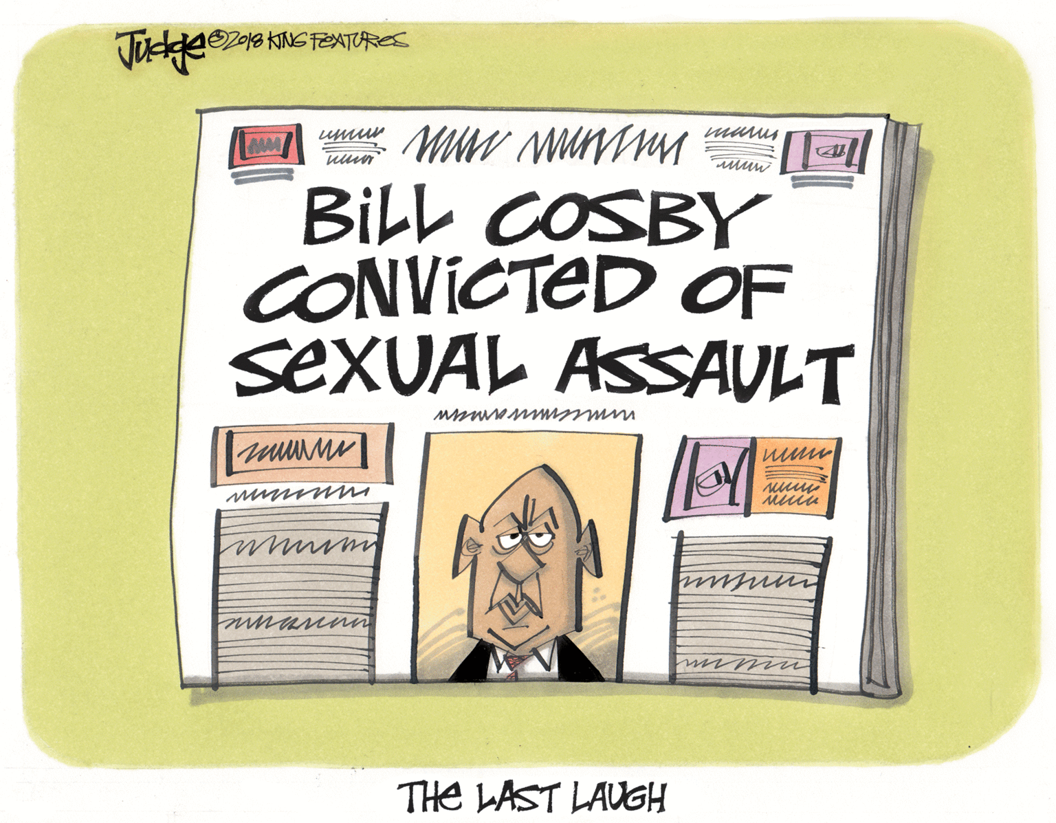 Handwriting OCR: Judgeezaa KING FEATURES umur muus BiLL COSBY CONVICTED OF SEXUAL ASSAULT mannn THe LAST LAUGH Judgeezaa KING FEATURES umur muus BiLL COSBY CONVICTED OF SEXUAL ASSAULT mannn THe LAST LAUGH