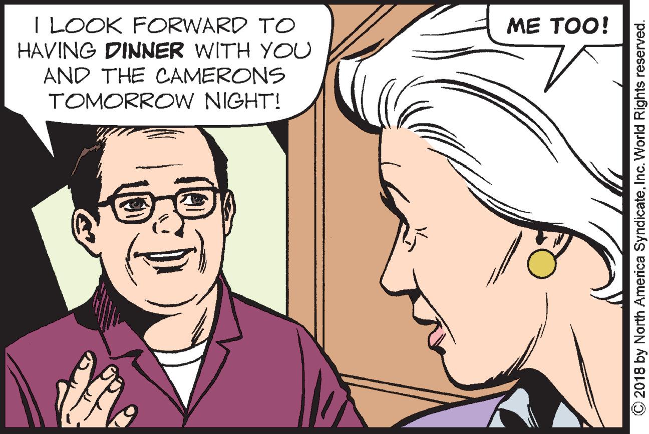 Vertebrate OCR: I LOOK FORWARD TO HAVING DINNER WITH YOU AND THE CAMERONS ME TOO! TOMORROW NIGHT! 2018 by North America SyndicateInc. World Rights reserved. I LOOK FORWARD TO HAVING DINNER WITH YOU AND THE CAMERONS ME TOO! TOMORROW NIGHT! 2018 by North America SyndicateInc. World Rights reserved.