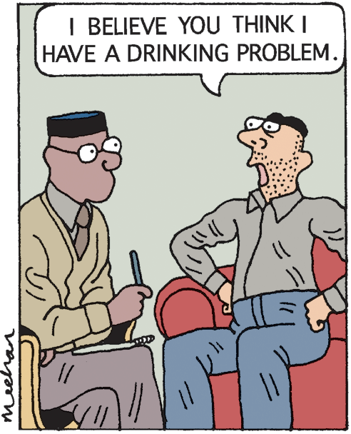 Illustration OCR: I BELIEVE YOU THINK I HAVE A DRINKING PROBLEM. meehan I BELIEVE YOU THINK I HAVE A DRINKING PROBLEM. meehan