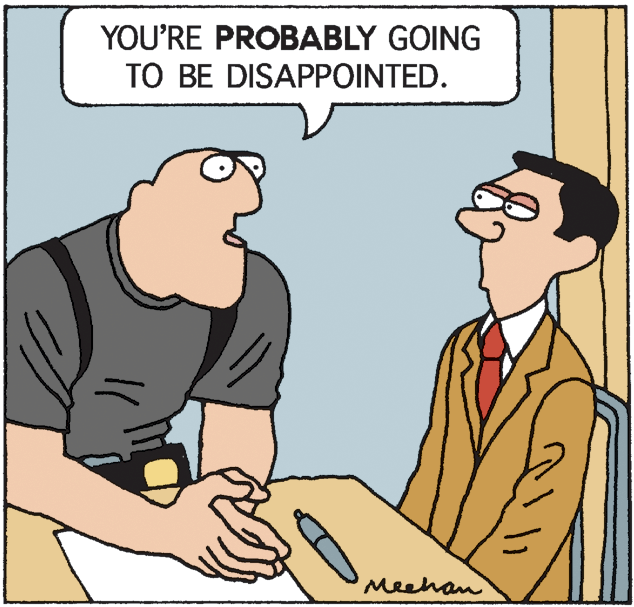 Animated cartoon OCR: YOU'RE PROBABLY GOING TO BE DISAPPOINTED. Meehan YOU'RE PROBABLY GOING TO BE DISAPPOINTED. Meehan