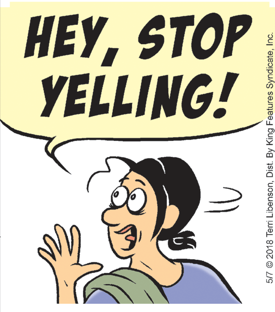 Drawing OCR: HEYSTOP YELLING! 5/7 © 2018 Terri LibensonInc. HEYSTOP YELLING! 5/7 © 2018 Terri LibensonDist. By King Features Syndicate