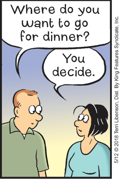 Organism OCR: Where do you want to go for dinner? You decide. 5/12 © 2018 Terri LibensonInc. Where do you want to go for dinner? You decide. 5/12 © 2018 Terri LibensonDist. By King Features Syndicate