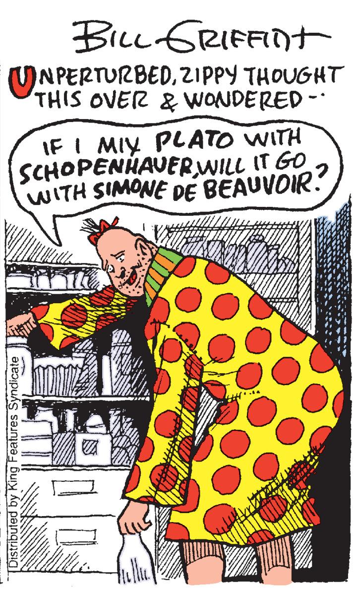 Design OCR: BiLL GRIFFNT UNPERTURBEDZIPPY THOUGHT THIS OVER & WONDERED - IF I MIY PLATO WITH SCHOPENHAUER WILL IT GO WITH SIMONE DE BEAUVOIR. TDistributed by King Features Syndicate BiLL GRIFFNT UNPERTURBEDZIPPY THOUGHT THIS OVER & WONDERED - IF I MIY PLATO WITH SCHOPENHAUER WILL IT GO WITH SIMONE DE BEAUVOIR. TDistributed by King Features Syndicate