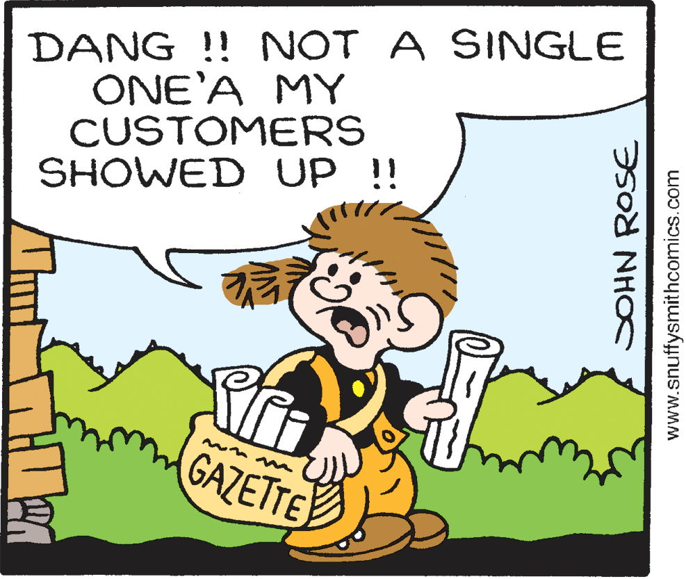 Organism OCR: DANG !! NOT A SINGLE ONE'A MY CUSTOMERS SHOWED UP !! GAZETTE www.snuffysmithcomics.com DANG !! NOT A SINGLE ONE'A MY CUSTOMERS SHOWED UP !! GAZETTE www.snuffysmithcomics.com
