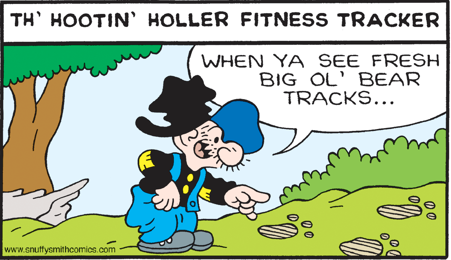 People in nature OCR: TH' HOOTIN' HOLLER FITNESS TRACKER WHEN YA SEE FRESH BIG OL' BEAR TRACKS... www.snuffysmithcomics.com 00 TH' HOOTIN' HOLLER FITNESS TRACKER WHEN YA SEE FRESH BIG OL' BEAR TRACKS... www.snuffysmithcomics.com 00