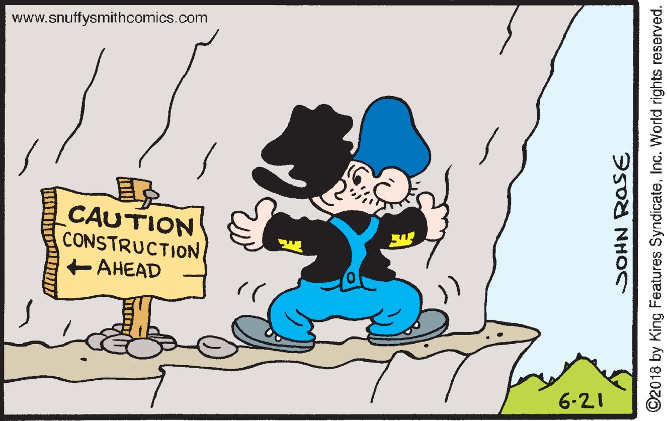 Font OCR: www.snuffysmithcomics.com CAUTION CONSTRUCTION + AHEAD )? 6-21 SOHN ROSE ©2018 by King Features SyndicateInc. World rights reserved. www.snuffysmithcomics.com CAUTION CONSTRUCTION + AHEAD ) ? 6-21 SOHN ROSE ©2018 by King Features SyndicateInc. World rights reserved.