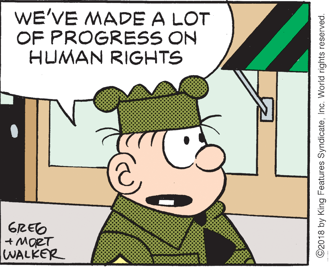 Art OCR: WE'VE MADE A LOT OF PROGRESS ON HUMAN RIGHTS GREO + MORT WALKER ©2018 by King Features SyndicateInc. World rights reserved. WE'VE MADE A LOT OF PROGRESS ON HUMAN RIGHTS GREO + MORT WALKER ©2018 by King Features SyndicateInc. World rights reserved.