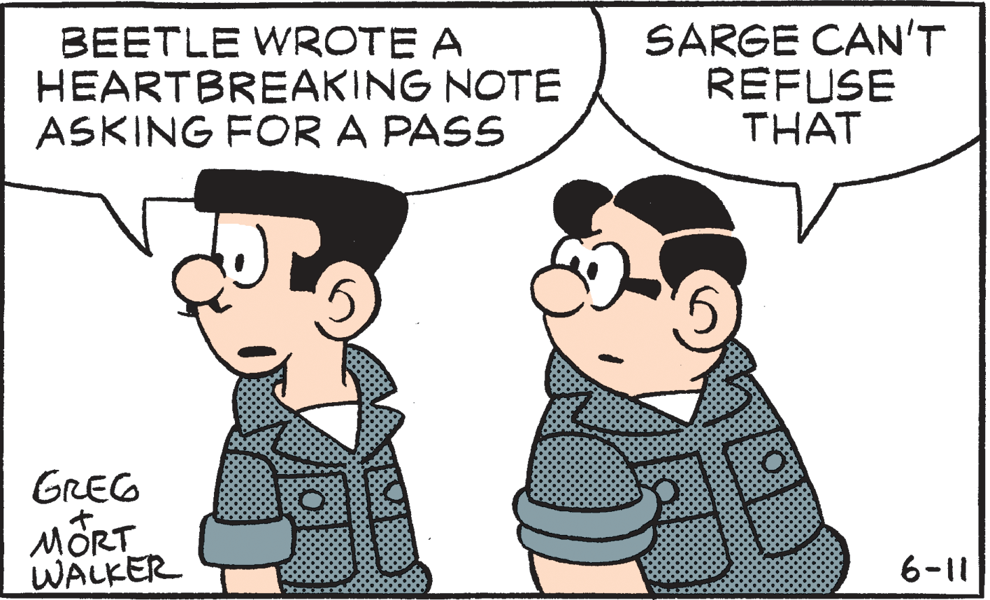 Mode of transport OCR: BEETLE WROTE A HEARTBREAKING NOTE ASKING FOR A PASS SARGE CAN'T REFUSE THAT GREG MORT WALKER 6-11 BEETLE WROTE A HEARTBREAKING NOTE ASKING FOR A PASS SARGE CAN'T REFUSE THAT GREG MORT WALKER 6-11