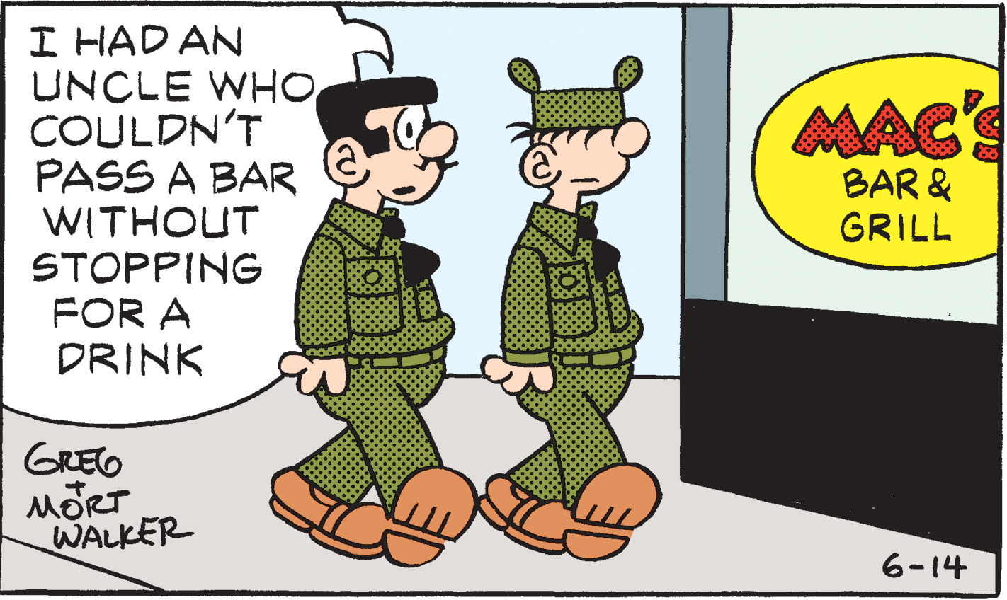 Art OCR: I HAD AN UNCLE WHO COULDN'T PASS A BAR WITHOUT STOPPING FOR A DRINK MACS BAR & GRILL GREO MORT WALKER 6-14 I HAD AN UNCLE WHO COULDN'T PASS A BAR WITHOUT STOPPING FOR A DRINK MACS BAR & GRILL GREO MORT WALKER 6-14